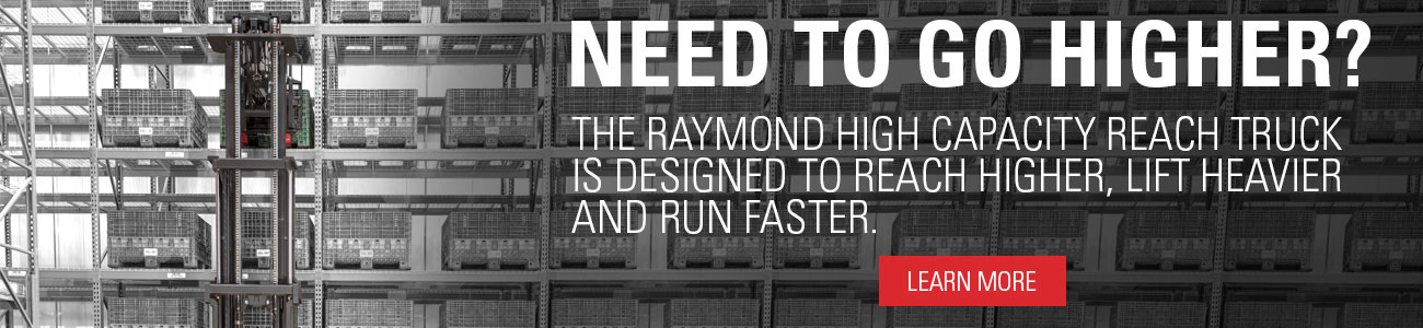 Learn more about the Raymond High-Capacity Reach Truck and take productivity to new heights!